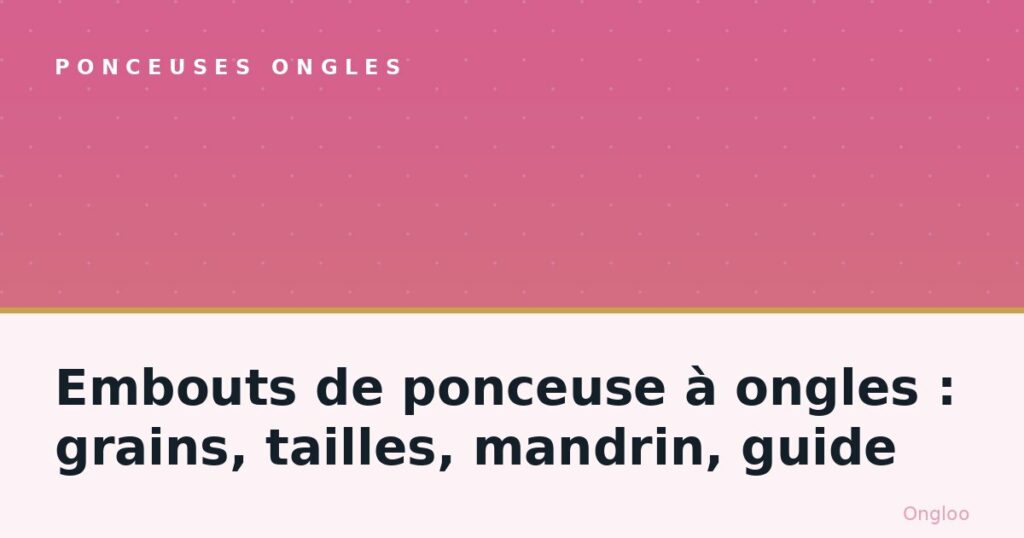 Embouts de ponceuse à ongles